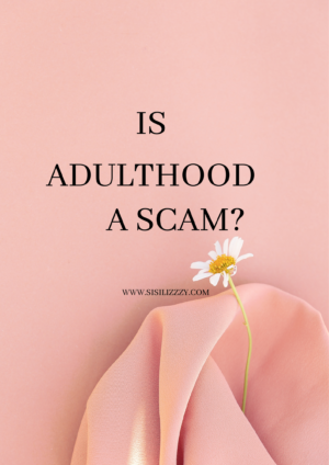 Is Adulthood a scam? If you are in your 20s, Click to read.