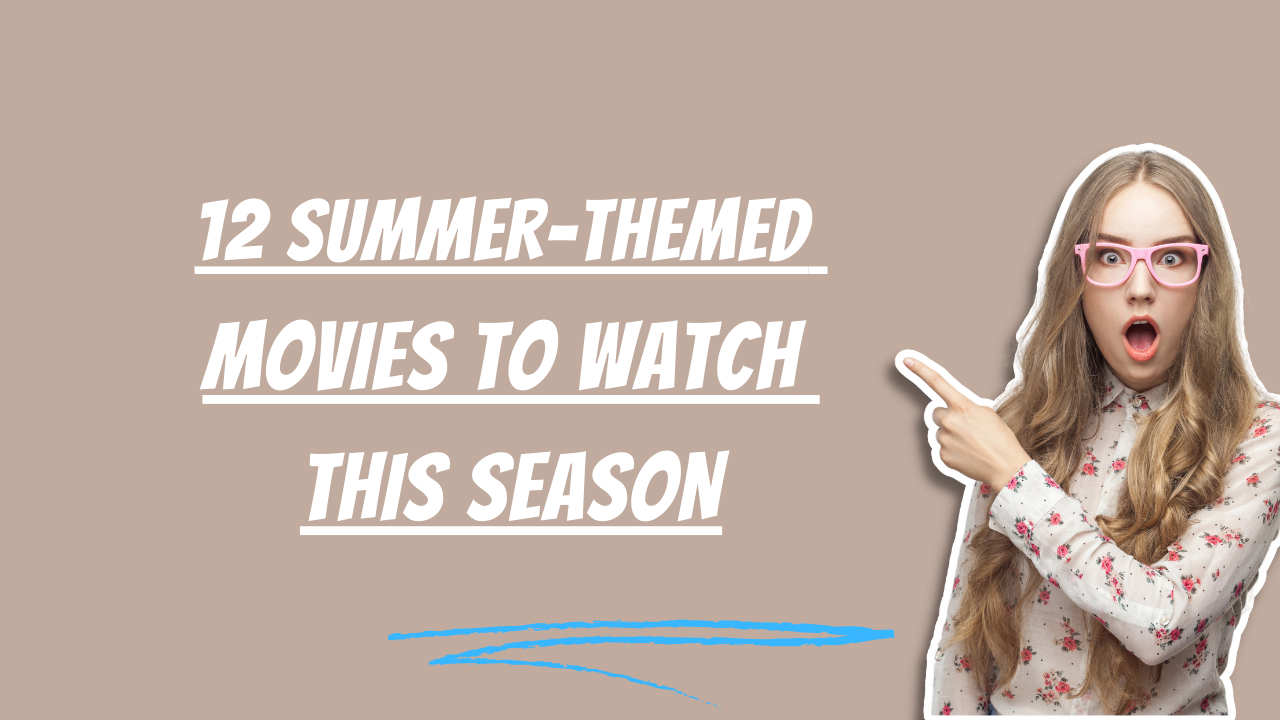12 Summer Themed Movies to Watch.