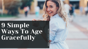 9 Simple Ways To Age Gracefully