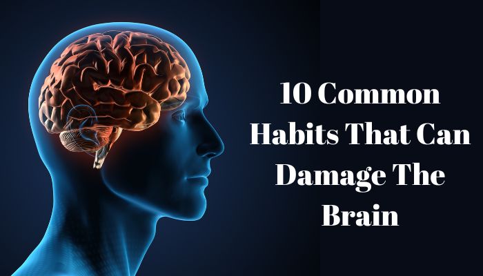 10 Common Habits That Can Damage The Brain