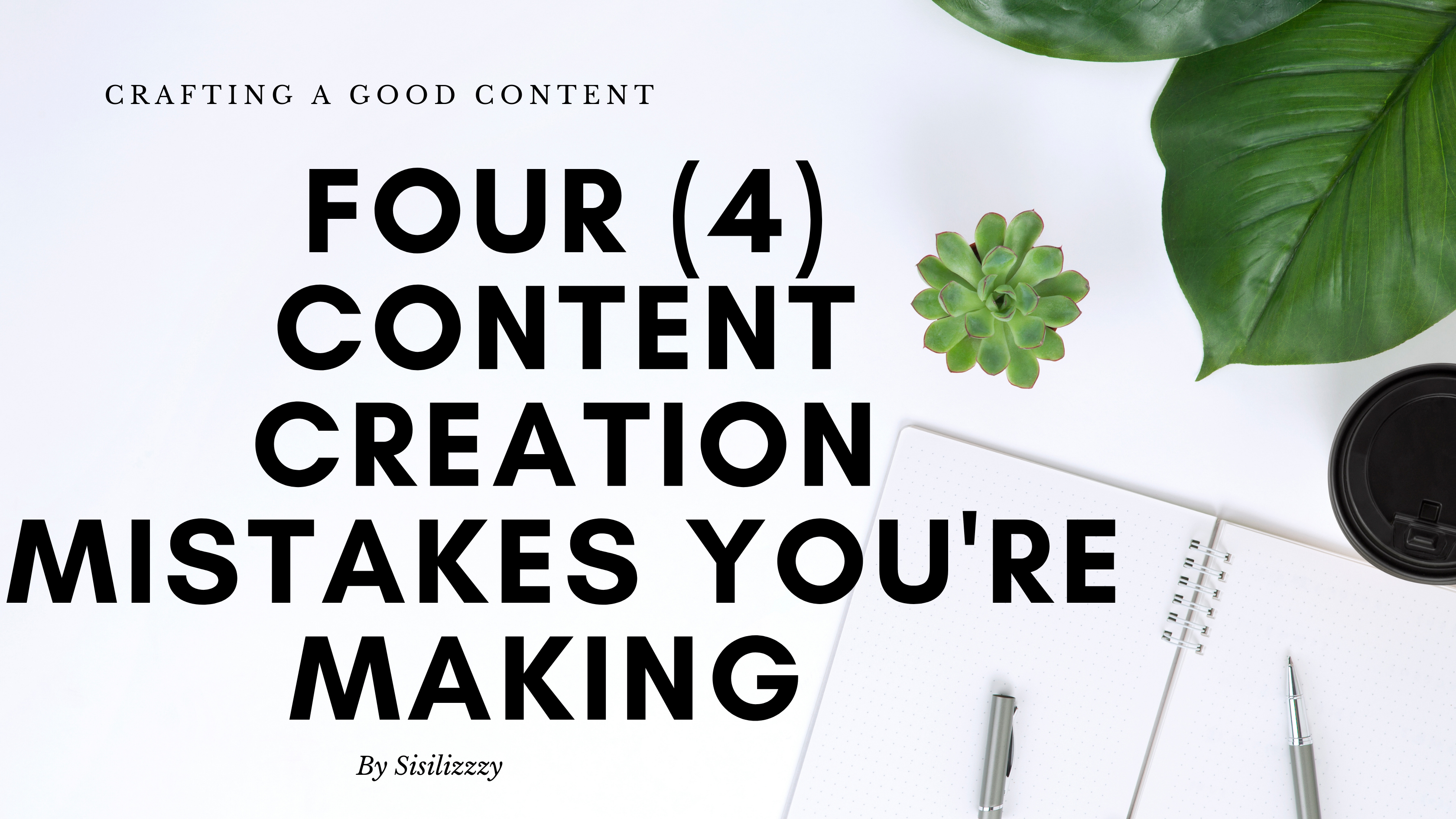 Four (4) Content Creation Mistakes You're Making No.3 is very Important